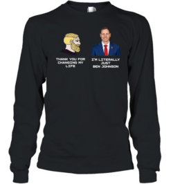 Thank You for Changing My Life I’m Literally Just Ben Johnson Long Sleeved T-shirt