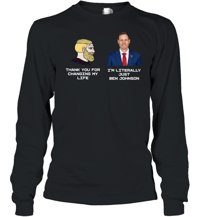 Thank You for Changing My Life I’m Literally Just Ben Johnson Long Sleeved T-shirt