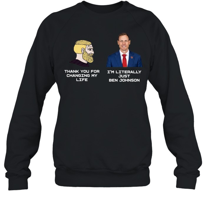 Thank You for Changing My Life I’m Literally Just Ben Johnson Unisex Sweatshirt