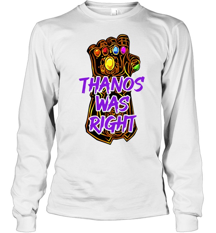 Thanos Was Right Marvel Infinity Gauntlet Long Sleeved T-shirt
