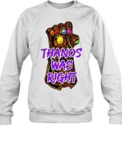 Thanos Was Right Marvel Infinity Gauntlet Unisex Sweatshirt
