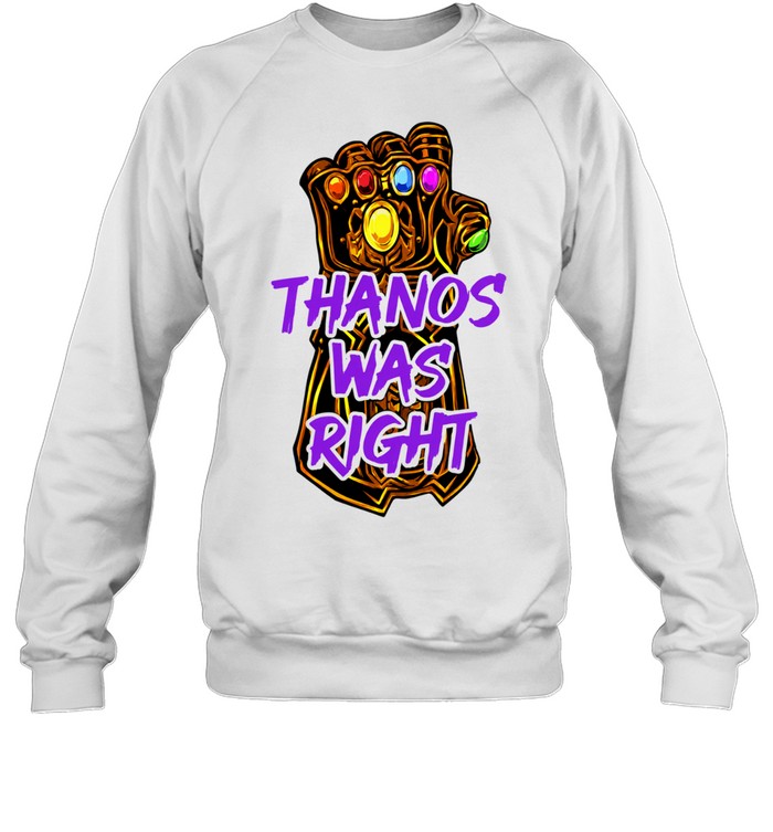 Thanos Was Right Marvel Infinity Gauntlet Unisex Sweatshirt