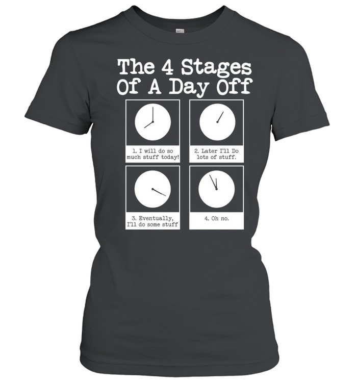 The 4 stages of a day off Classic Women's T-shirt