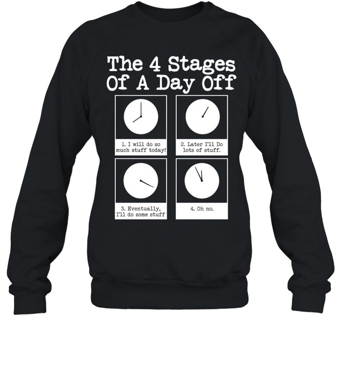 The 4 stages of a day off Unisex Sweatshirt