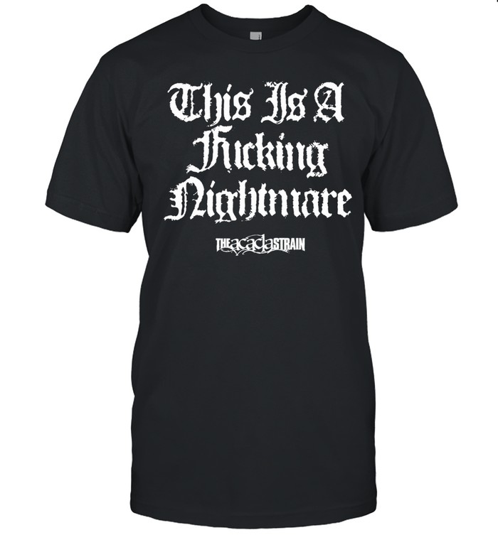 The Acacia Strain this is a fucking nightmare Classic Men's T-shirt