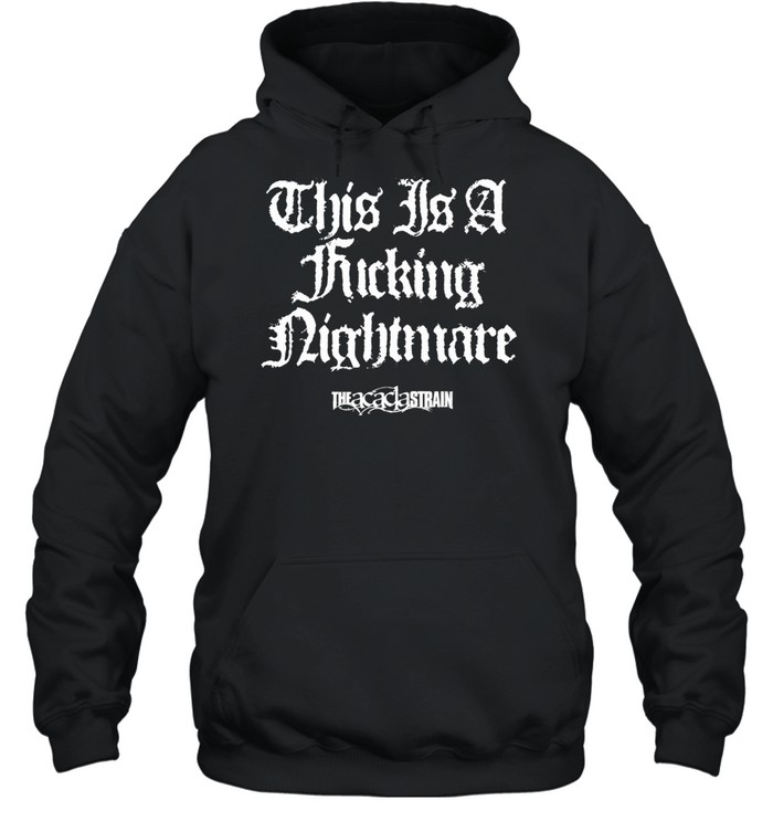 The Acacia Strain this is a fucking nightmare Unisex Hoodie