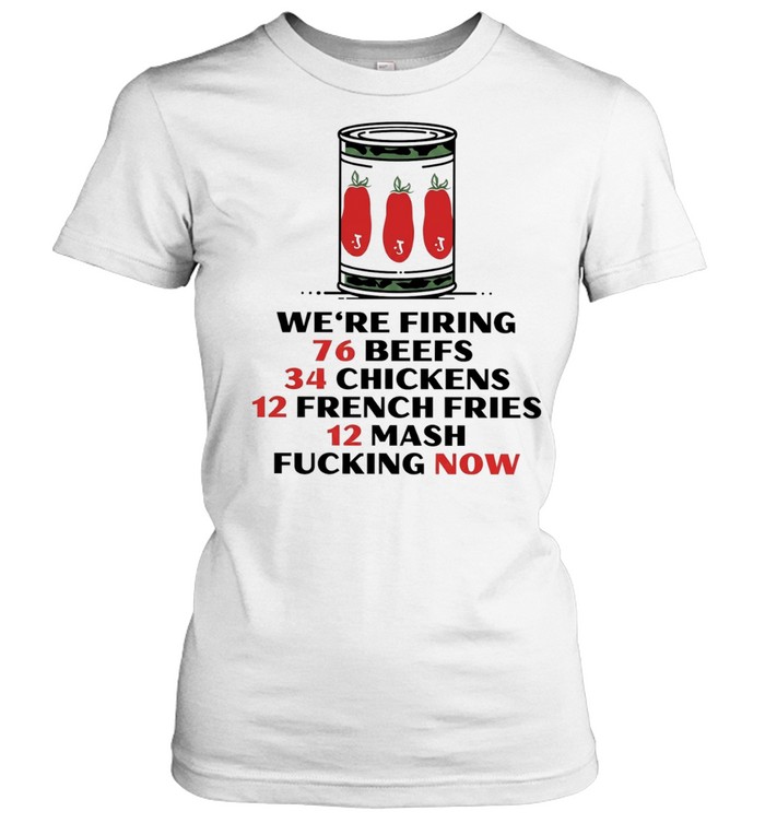 The Bear we’re firing 76 beefs 34 chickens 12 french fries 12 mash fucking now Classic Women's T-shirt