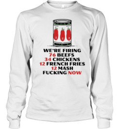 The Bear we’re firing 76 beefs 34 chickens 12 french fries 12 mash fucking now Long Sleeved T-shirt