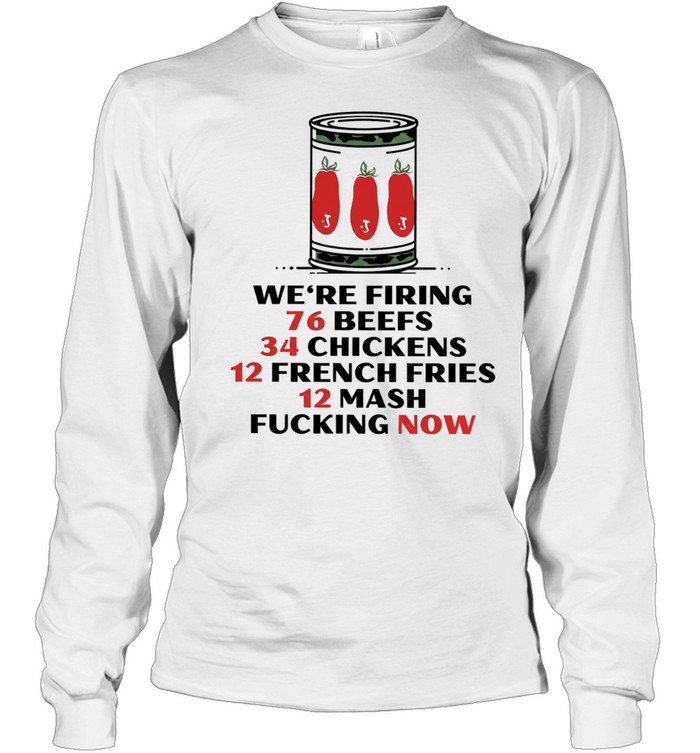 The Bear we’re firing 76 beefs 34 chickens 12 french fries 12 mash fucking now Long Sleeved T-shirt
