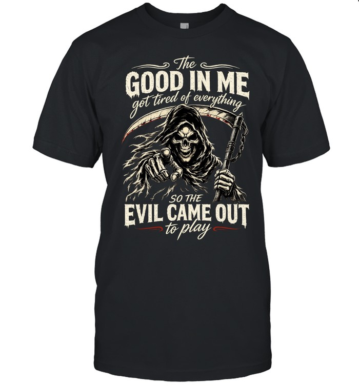 The Good Girl In Me Got Tired Of The Bullshit So The Bitch In Me Came Out Out To Play Classic Men's T-shirt