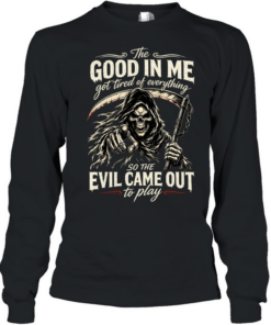 The Good Girl In Me Got Tired Of The Bullshit So The Bitch In Me Came Out Out To Play Long Sleeved T-shirt