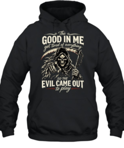 The Good Girl In Me Got Tired Of The Bullshit So The Bitch In Me Came Out Out To Play Unisex Hoodie