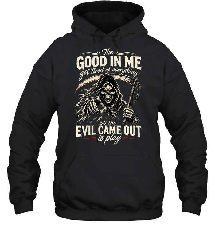 The Good Girl In Me Got Tired Of The Bullshit So The Bitch In Me Came Out Out To Play Unisex Hoodie