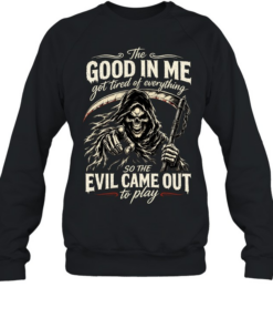 The Good Girl In Me Got Tired Of The Bullshit So The Bitch In Me Came Out Out To Play Unisex Sweatshirt
