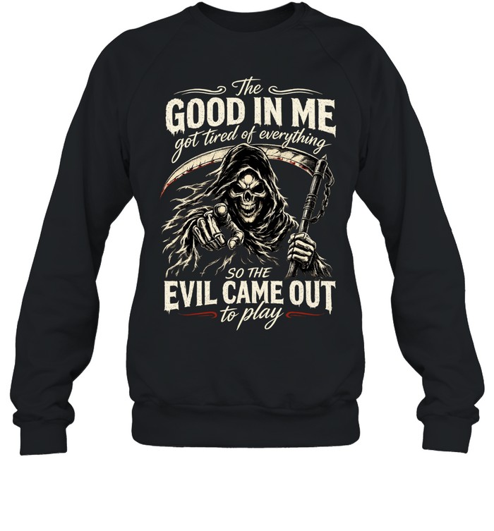 The Good Girl In Me Got Tired Of The Bullshit So The Bitch In Me Came Out Out To Play Unisex Sweatshirt