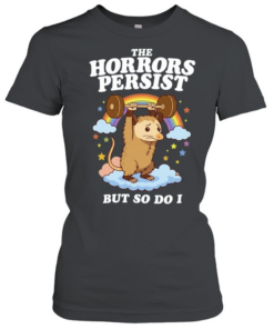 The Horrors Persist but so Do I Opossum Weightlifting  Classic Women's T-shirt