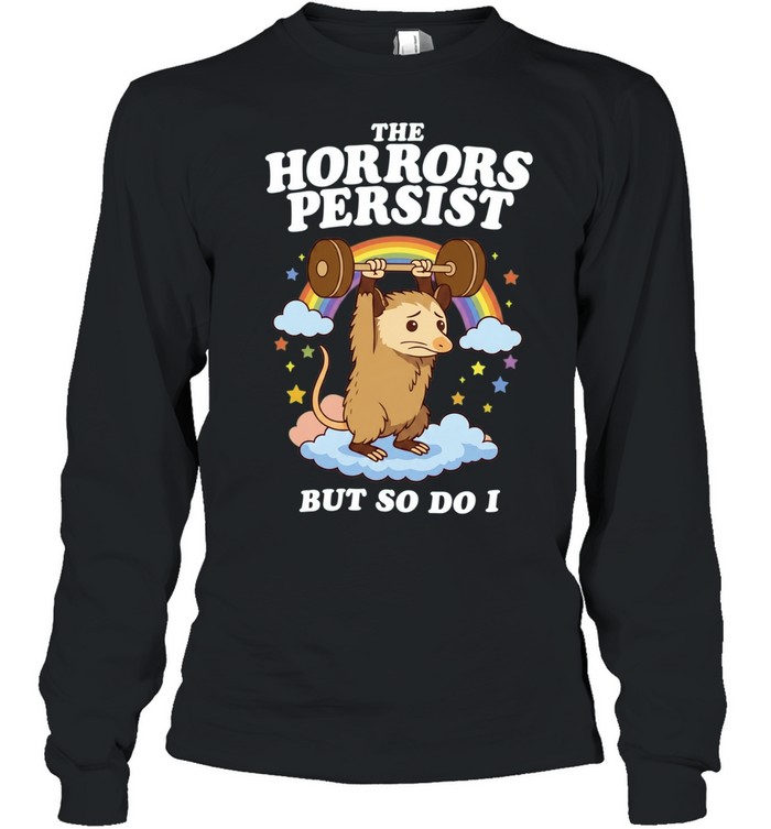 The Horrors Persist but so Do I Opossum Weightlifting Long Sleeved T-shirt