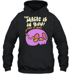 The Magic Is In You Let It Out Inspirational Unisex Hoodie
