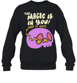 The Magic Is In You Let It Out Inspirational Unisex Sweatshirt