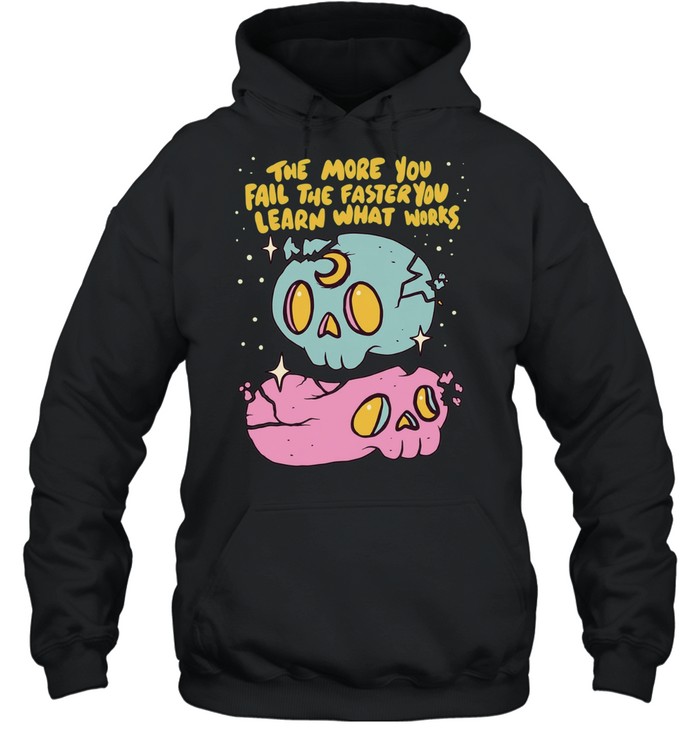 The More You Fail The Faster You Learn What Works Unisex Hoodie