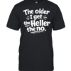 The Older I Get The Heller The No Funny Saying Classic Men's T-shirt