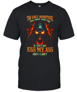 The Only Advantage You Have Over Me Is You Can Kiss My Ass And I Cant Classic Men's T-shirt