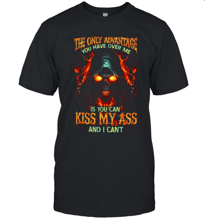 The Only Advantage You Have Over Me Is You Can Kiss My Ass And I Cant Classic Men's T-shirt