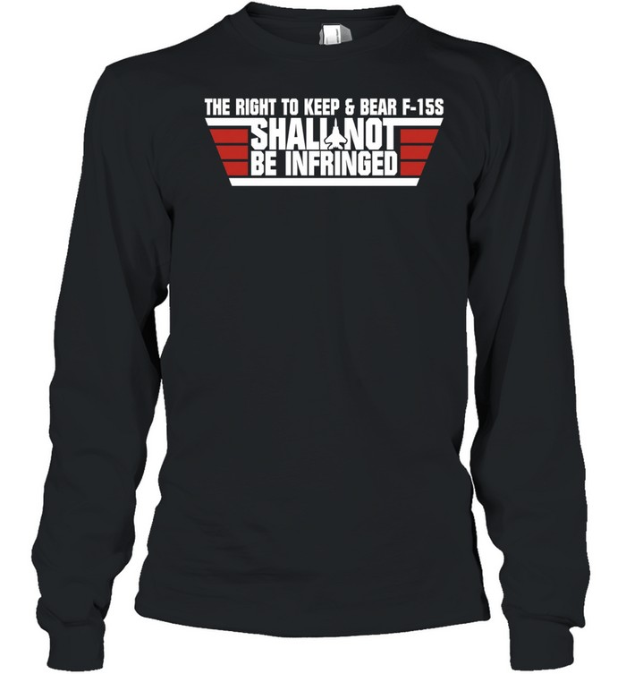 The Right To Keep And Bear F-15S Shall Not Be Infringed FPC Long Sleeved T-shirt