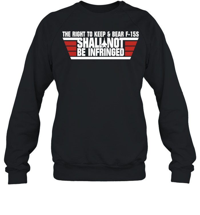 The Right To Keep And Bear F-15S Shall Not Be Infringed FPC Unisex Sweatshirt
