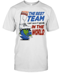 The best team that calls it soccer in the world Classic Men's T-shirt