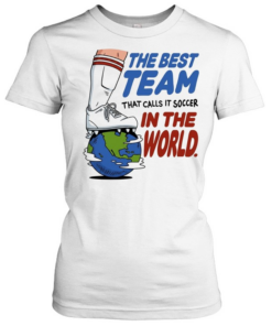 The best team that calls it soccer in the world  Classic Women's T-shirt