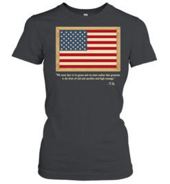 Theodore Roosevelt We Must Dare To Be Great Quote Classic Women's T-shirt