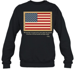 Theodore Roosevelt We Must Dare To Be Great Quote Unisex Sweatshirt