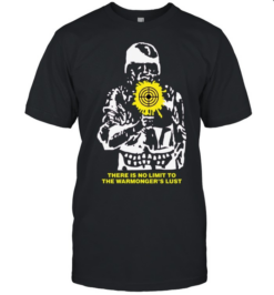 There is no limit to the warmongers lust soldier target aiming sight military  Classic Men's T-shirt