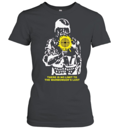There is no limit to the warmongers lust soldier target aiming sight military  Classic Women's T-shirt