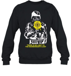 There is no limit to the warmongers lust soldier target aiming sight military  Unisex Sweatshirt