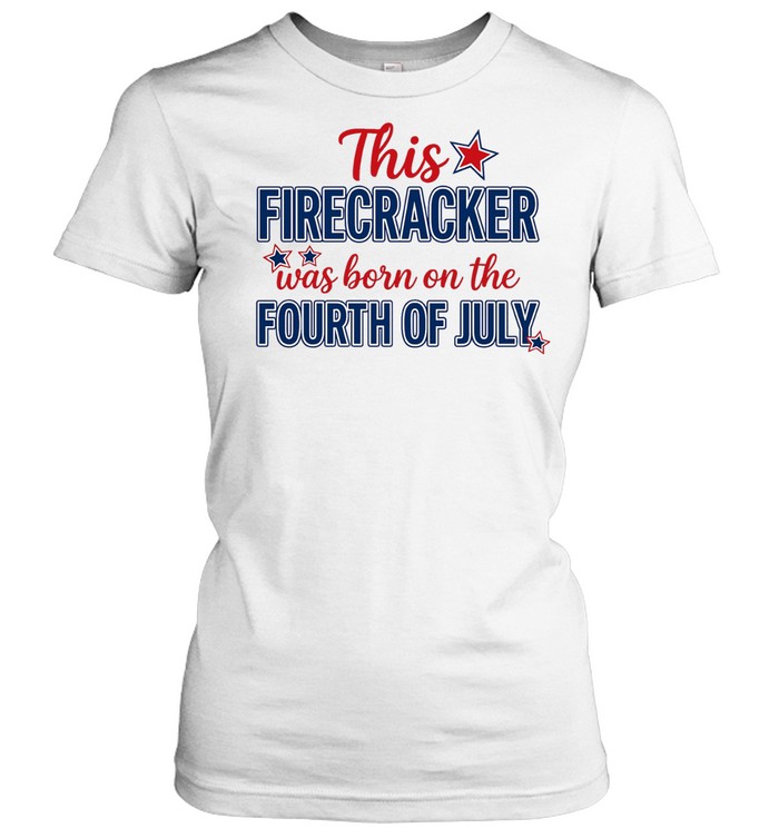 This Firecracker Was Born On The Fourth of July American Pride Classic Women's T-shirt