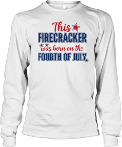 This Firecracker Was Born On The Fourth of July American Pride Long Sleeved T-shirt
