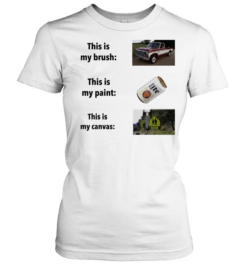 This Is My Brush This Is My Paint This Is My Canvas  Classic Women's T-shirt