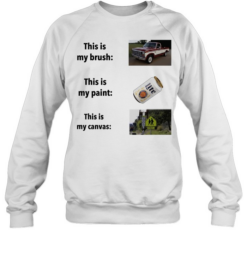 This Is My Brush This Is My Paint This Is My Canvas  Unisex Sweatshirt