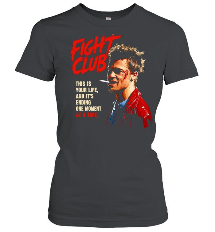 Tyler Durden Fight Club this is your life and it is ending one moment at a time Classic Women's T-shirt