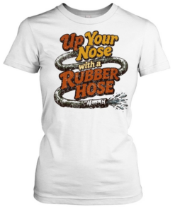 Up Your Nose with a Rubber Hose funny quote  Classic Women's T-shirt