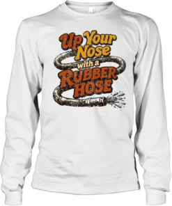 Up Your Nose with a Rubber Hose funny quote  Long Sleeved T-shirt