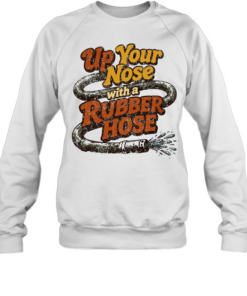 Up Your Nose with a Rubber Hose funny quote  Unisex Sweatshirt