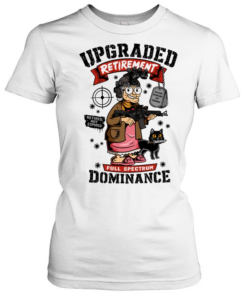 Upgraded Retirement Full Spectrum Dominance Retired Not Expired  Classic Women's T-shirt