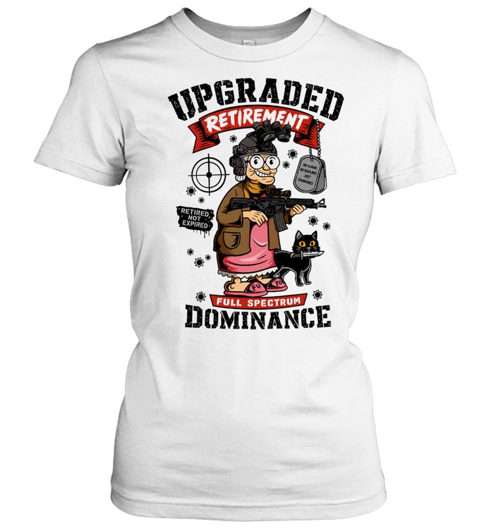 Upgraded Retirement Full Spectrum Dominance Retired Not Expired Classic Women's T-shirt