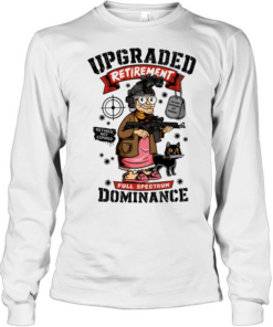 Upgraded Retirement Full Spectrum Dominance Retired Not Expired Long Sleeved T-shirt