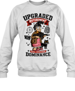 Upgraded Retirement Full Spectrum Dominance Retired Not Expired Unisex Sweatshirt