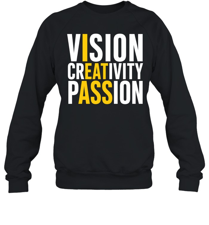 Vision Creativity Passion Hidden Message Sarcastic Unisex Sweatshirt