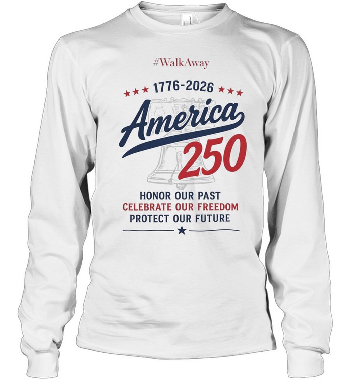 WalkAway 1776 2026 America 250 Honor our Past Celebrate our Freedom Protect our Long Sleeved T-shirt